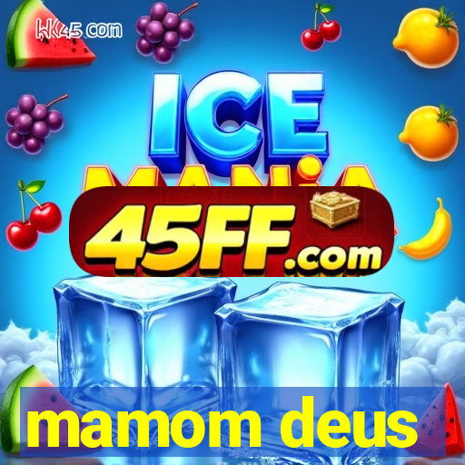 mamom deus